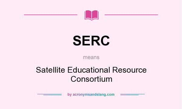 What does SERC mean? It stands for Satellite Educational Resource Consortium