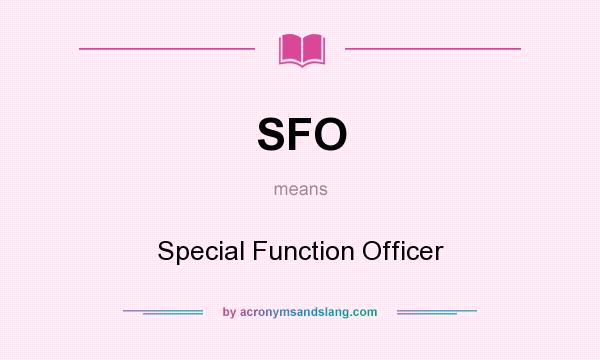 What does SFO mean? It stands for Special Function Officer