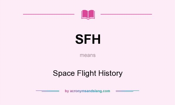 What does SFH mean? It stands for Space Flight History
