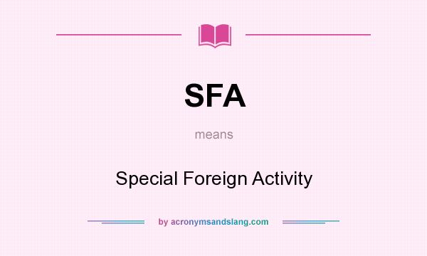 What does SFA mean? It stands for Special Foreign Activity