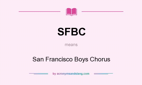 What does SFBC mean? It stands for San Francisco Boys Chorus