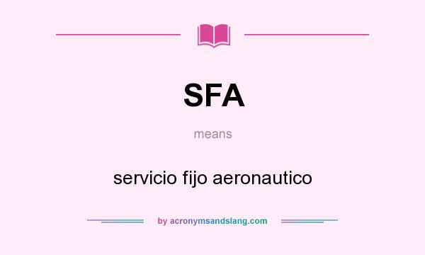 What does SFA mean? It stands for servicio fijo aeronautico
