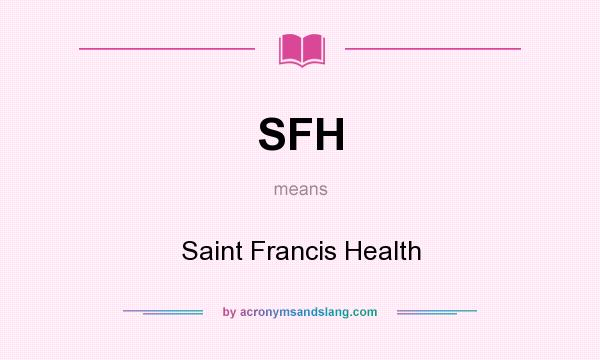 What does SFH mean? It stands for Saint Francis Health