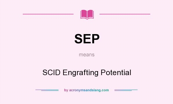 What does SEP mean? It stands for SCID Engrafting Potential
