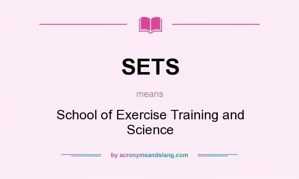 What does SETS mean? It stands for School of Exercise Training and Science