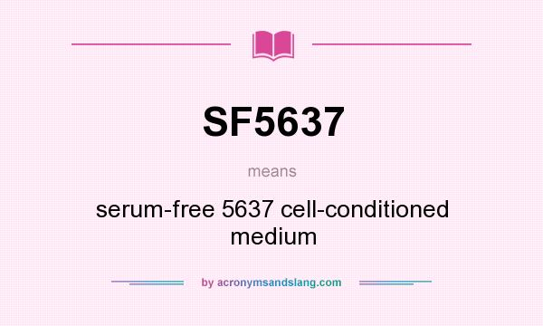 What does SF5637 mean? It stands for serum-free 5637 cell-conditioned medium