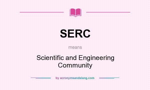 What does SERC mean? It stands for Scientific and Engineering Community