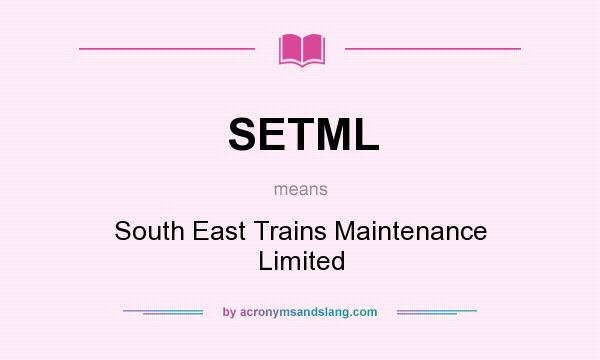 What does SETML mean? It stands for South East Trains Maintenance Limited