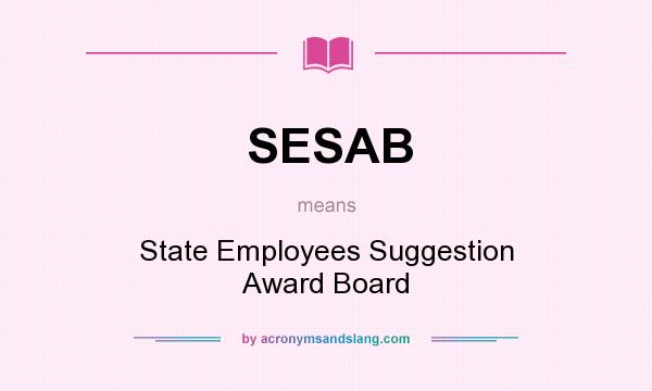 What does SESAB mean? It stands for State Employees Suggestion Award Board