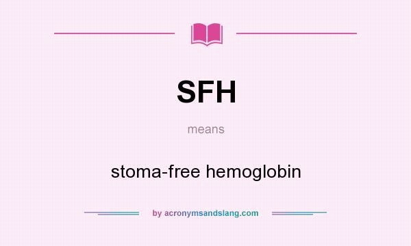What does SFH mean? It stands for stoma-free hemoglobin