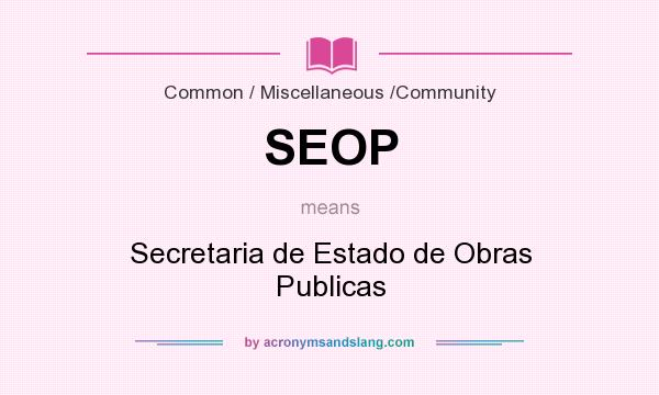 What does SEOP mean? It stands for Secretaria de Estado de Obras Publicas