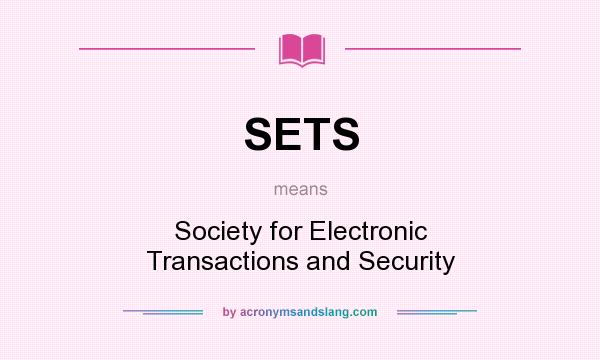 What does SETS mean? It stands for Society for Electronic Transactions and Security