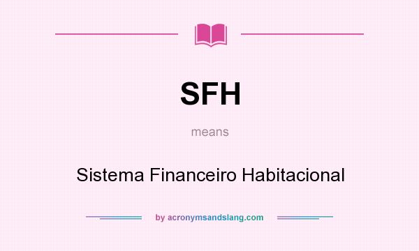 What does SFH mean? It stands for Sistema Financeiro Habitacional