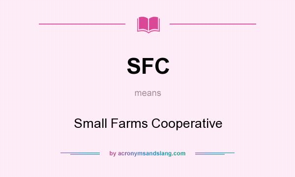 What does SFC mean? It stands for Small Farms Cooperative