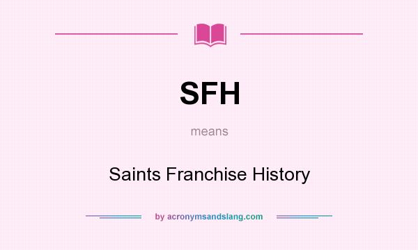 What does SFH mean? It stands for Saints Franchise History