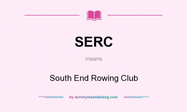 What does SERC mean? It stands for South End Rowing Club