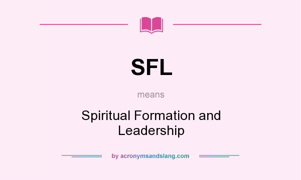 What does SFL mean? It stands for Spiritual Formation and Leadership