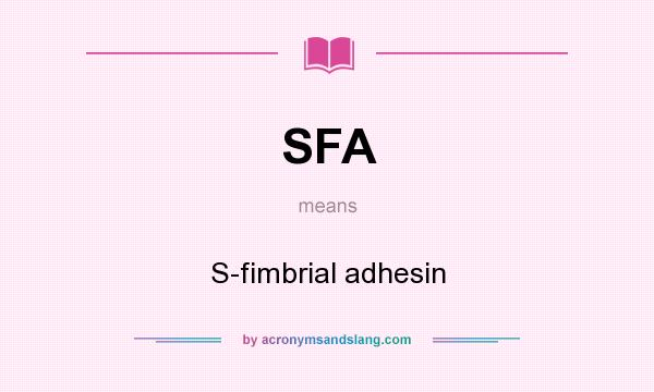 What does SFA mean? It stands for S-fimbrial adhesin
