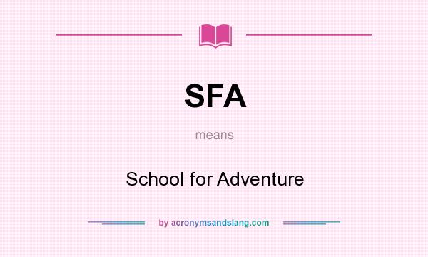 What does SFA mean? It stands for School for Adventure