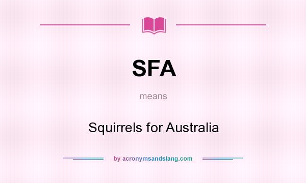 What does SFA mean? It stands for Squirrels for Australia