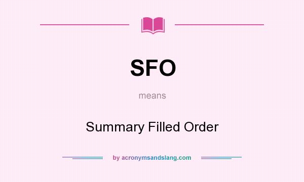 What does SFO mean? It stands for Summary Filled Order