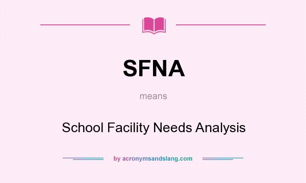 What does SFNA mean? It stands for School Facility Needs Analysis