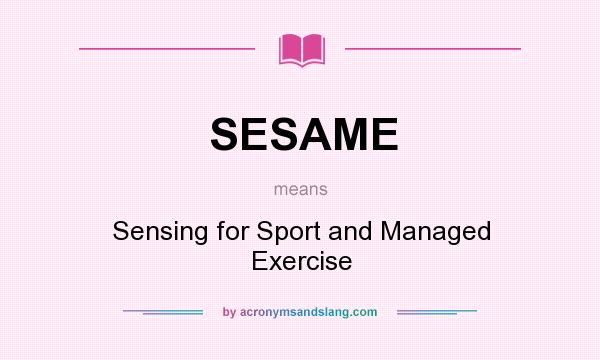 What does SESAME mean? It stands for Sensing for Sport and Managed Exercise
