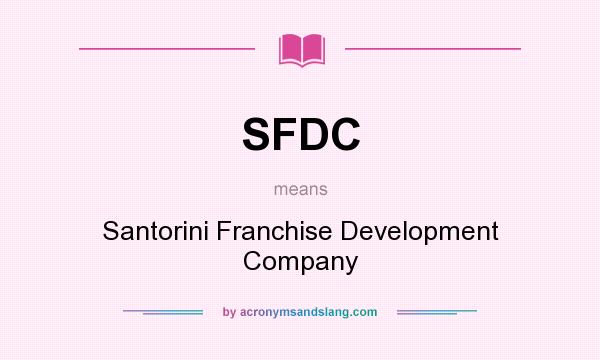 What does SFDC mean? It stands for Santorini Franchise Development Company