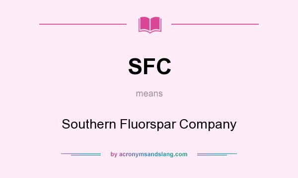 What does SFC mean? It stands for Southern Fluorspar Company