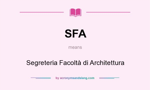 What does SFA mean? It stands for Segreteria Facoltà di Architettura