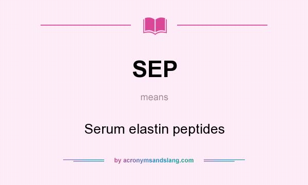 What does SEP mean? It stands for Serum elastin peptides