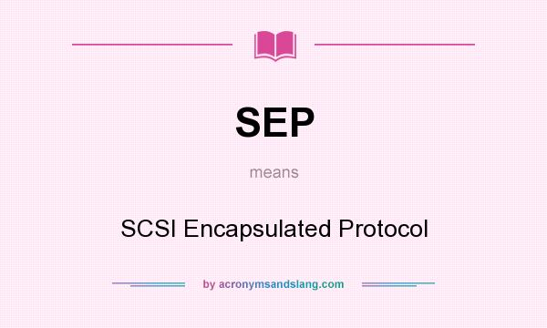 What does SEP mean? It stands for SCSI Encapsulated Protocol