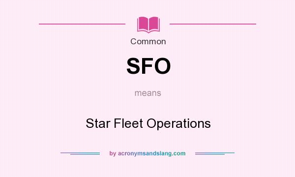 What does SFO mean? It stands for Star Fleet Operations