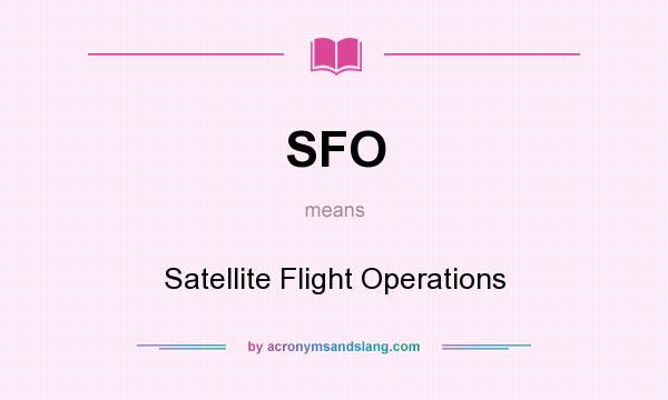 What does SFO mean? It stands for Satellite Flight Operations