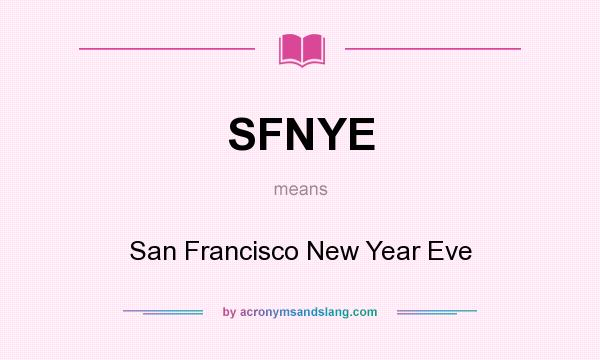 What does SFNYE mean? It stands for San Francisco New Year Eve