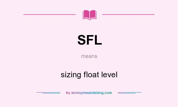 What does SFL mean? It stands for sizing float level