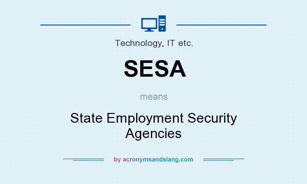 What does SESA mean? It stands for State Employment Security Agencies