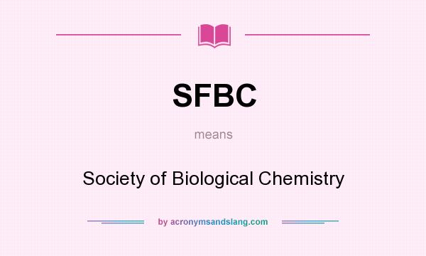 What does SFBC mean? It stands for Society of Biological Chemistry