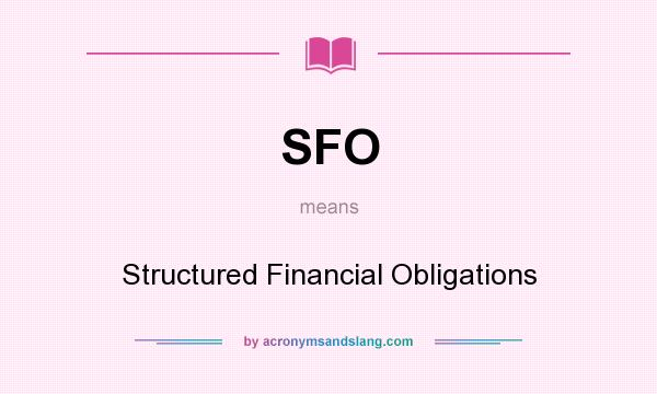 What does SFO mean? It stands for Structured Financial Obligations