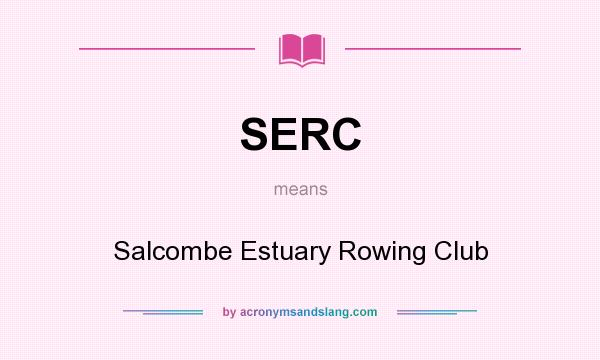 What does SERC mean? It stands for Salcombe Estuary Rowing Club
