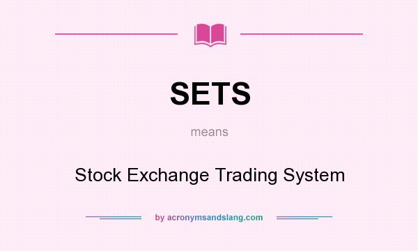 What does SETS mean? It stands for Stock Exchange Trading System