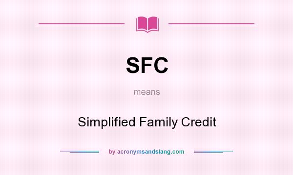 What does SFC mean? It stands for Simplified Family Credit