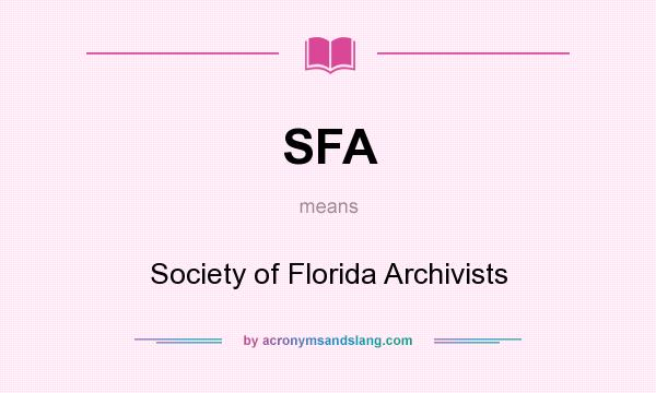 What does SFA mean? It stands for Society of Florida Archivists
