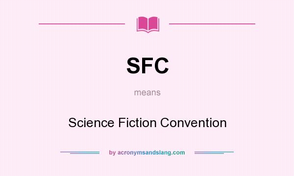 What does SFC mean? It stands for Science Fiction Convention