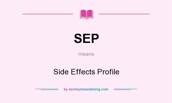 What does SEP mean? It stands for Side Effects Profile
