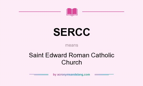 What does SERCC mean? It stands for Saint Edward Roman Catholic Church