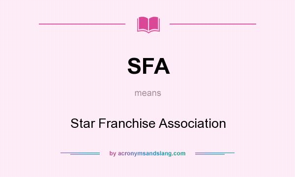 What does SFA mean? It stands for Star Franchise Association