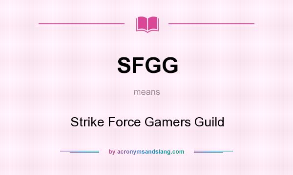 What does SFGG mean? It stands for Strike Force Gamers Guild