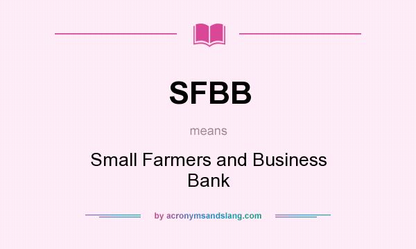 What does SFBB mean? It stands for Small Farmers and Business Bank