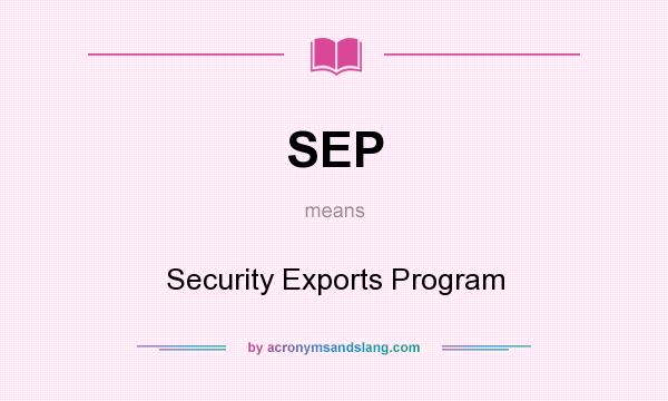 What does SEP mean? It stands for Security Exports Program
